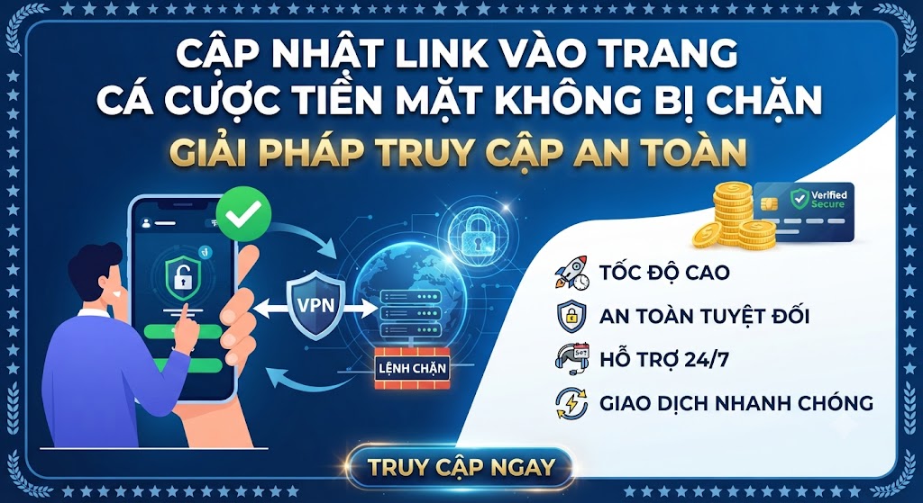 Link vào trang cá cược tiền mặt không bị chặn